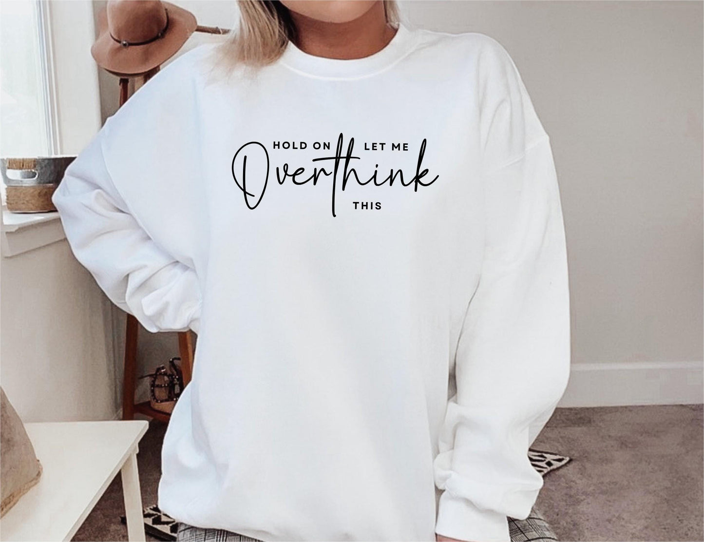 Hilariously relatable "Hold On Let Me Overthink This" sweatshirt for real women in white