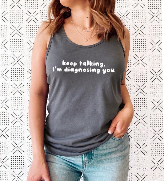 Keep Talking I’m Diagnosing You Racerback Tank Top