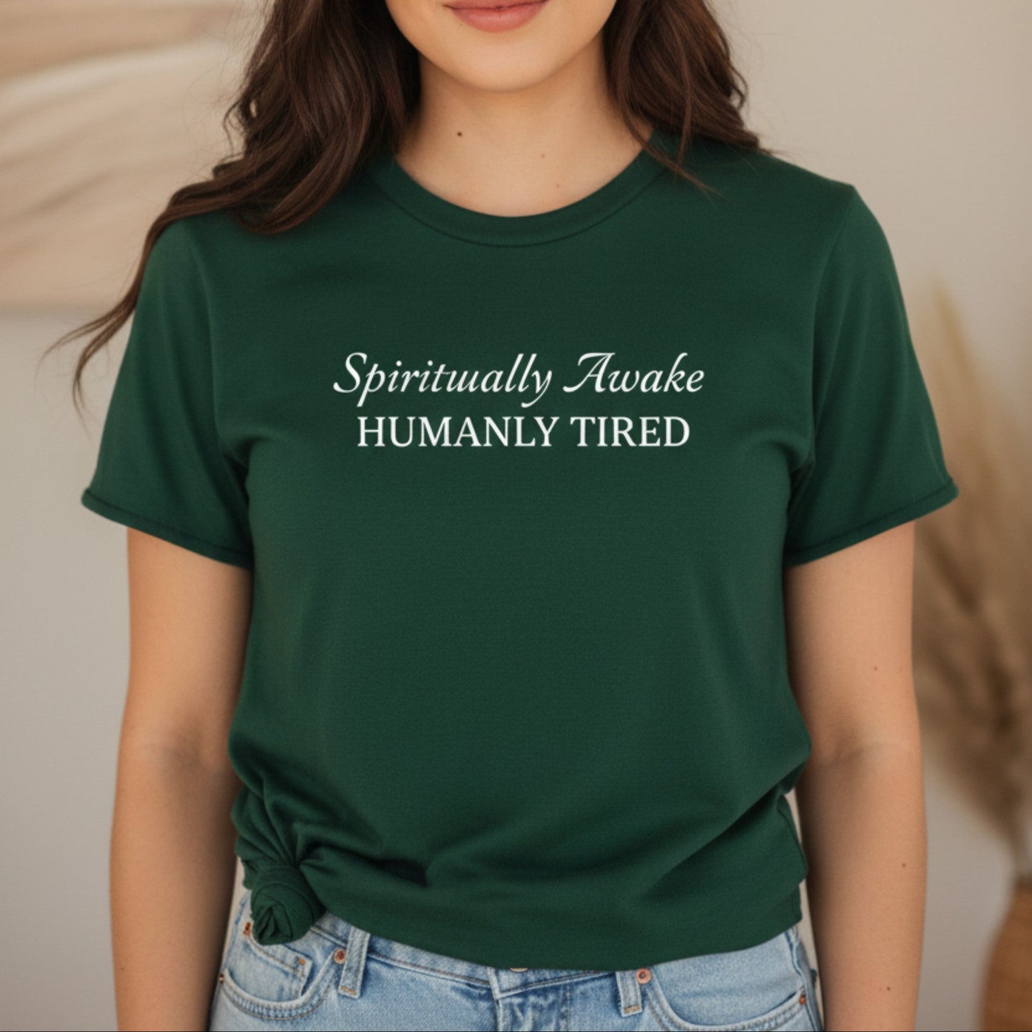 Forest green Spiritually Awake Humanly Tired t-shirt with white typography — earthy boho funny gift for the spiritual woman who is grounded, awakened, and exhausted in equal measure