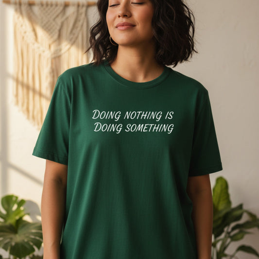 Forest green Doing Nothing Is Doing Something t-shirt — self-care graphic tee for women, white HTV print, heat-pressed in Canada