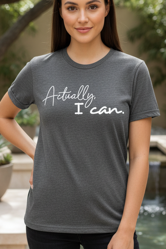Empowering "Actually I Can" t-shirt for confident and motivated women in grey