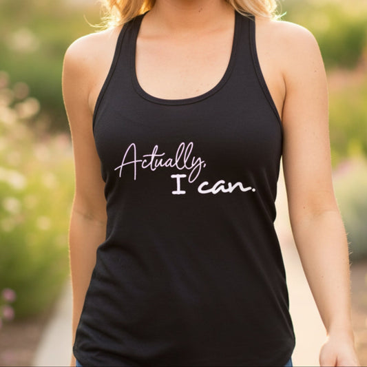 Women's Actually I Can racerback tank — empowerment gift for women, positive affirmation tank top for her
