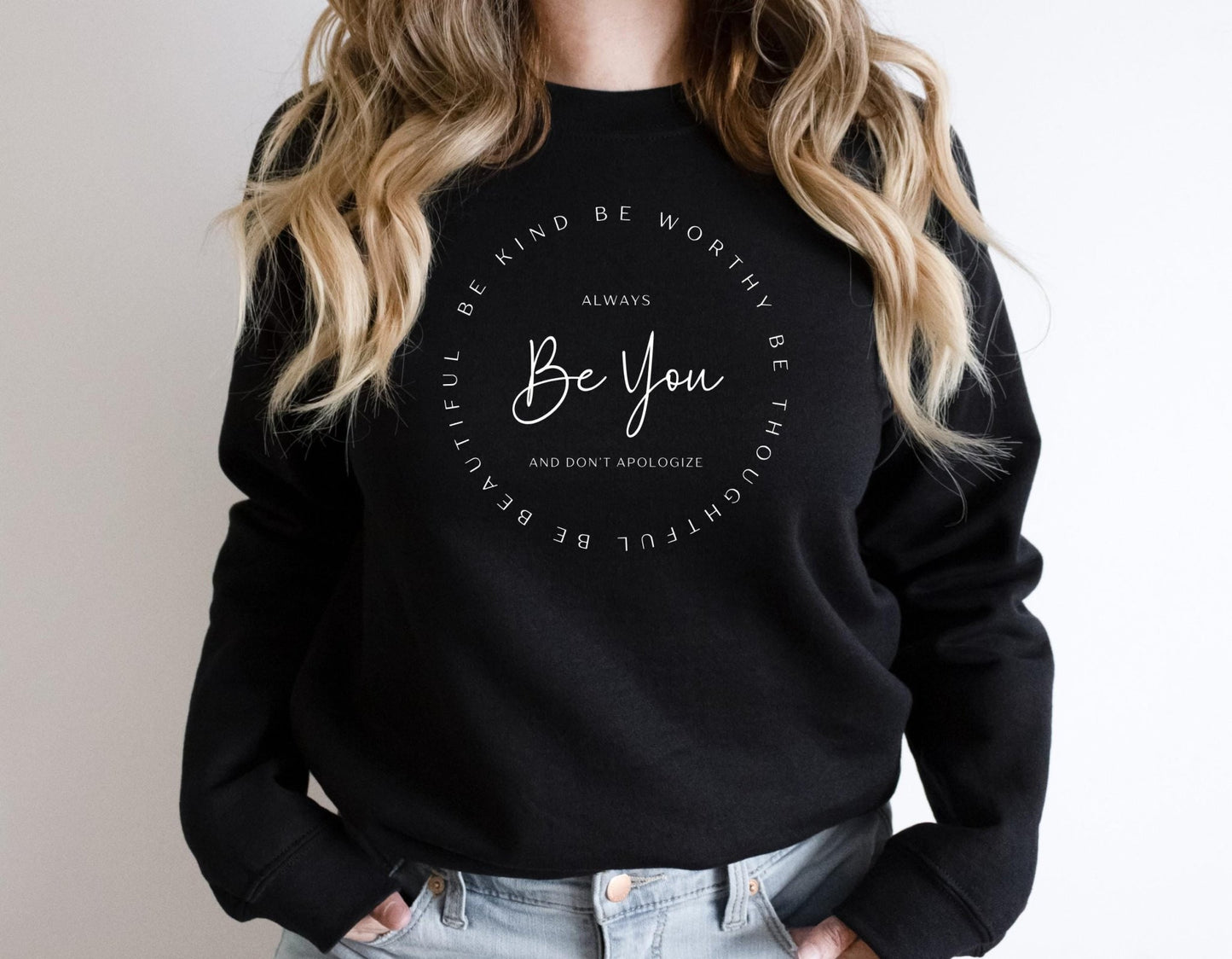 Be You Be Kind, Be Thoughtful, Be Worthy, Be Beautiful Sweatshirt - Best Life Apparel