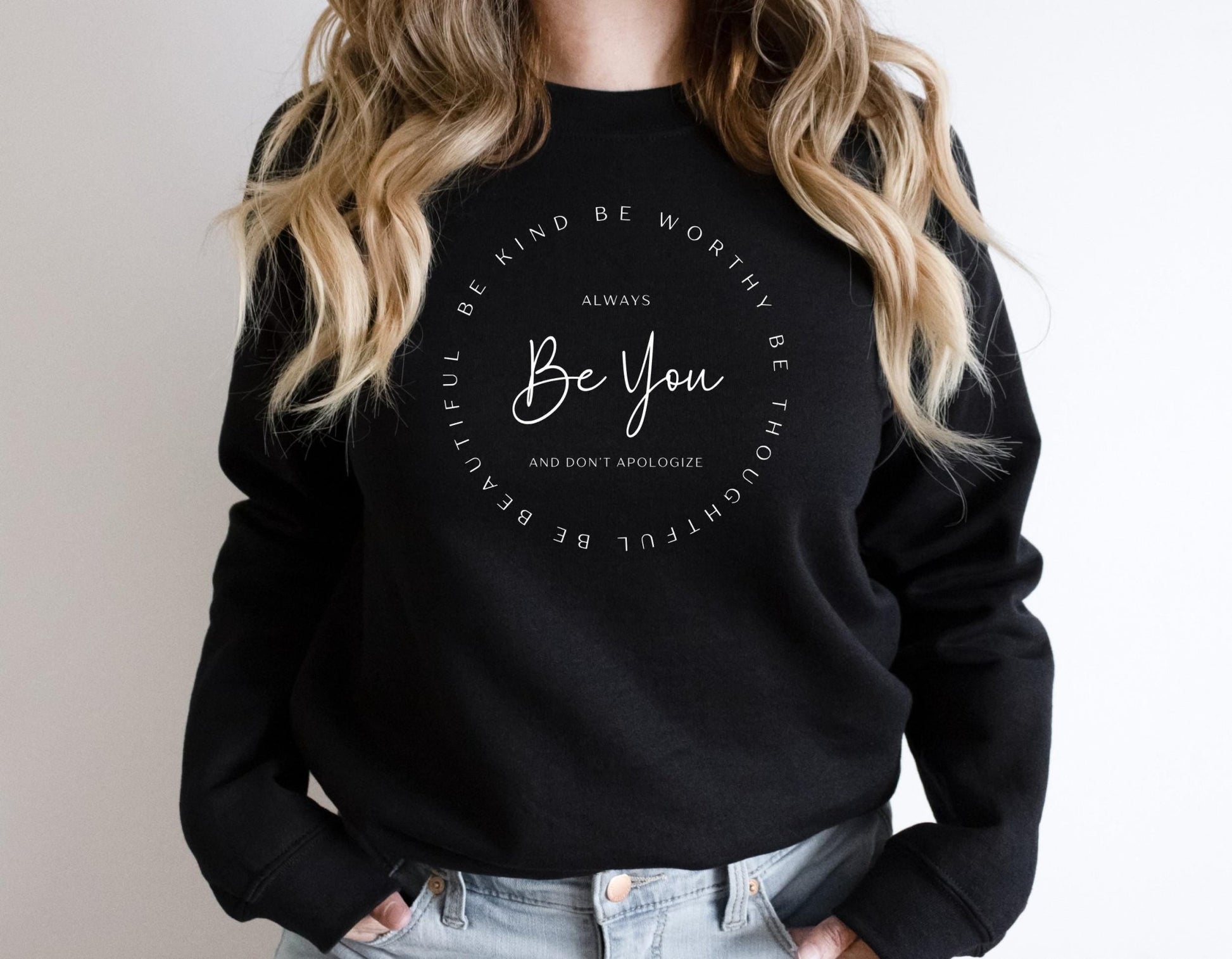 Be You Be Kind, Be Thoughtful, Be Worthy, Be Beautiful Sweatshirt - Best Life Apparel
