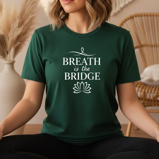 Breath Is The Bridge T-Shirt | Yoga Shirt for Women | Mindfulness Gift - Best Life Apparel