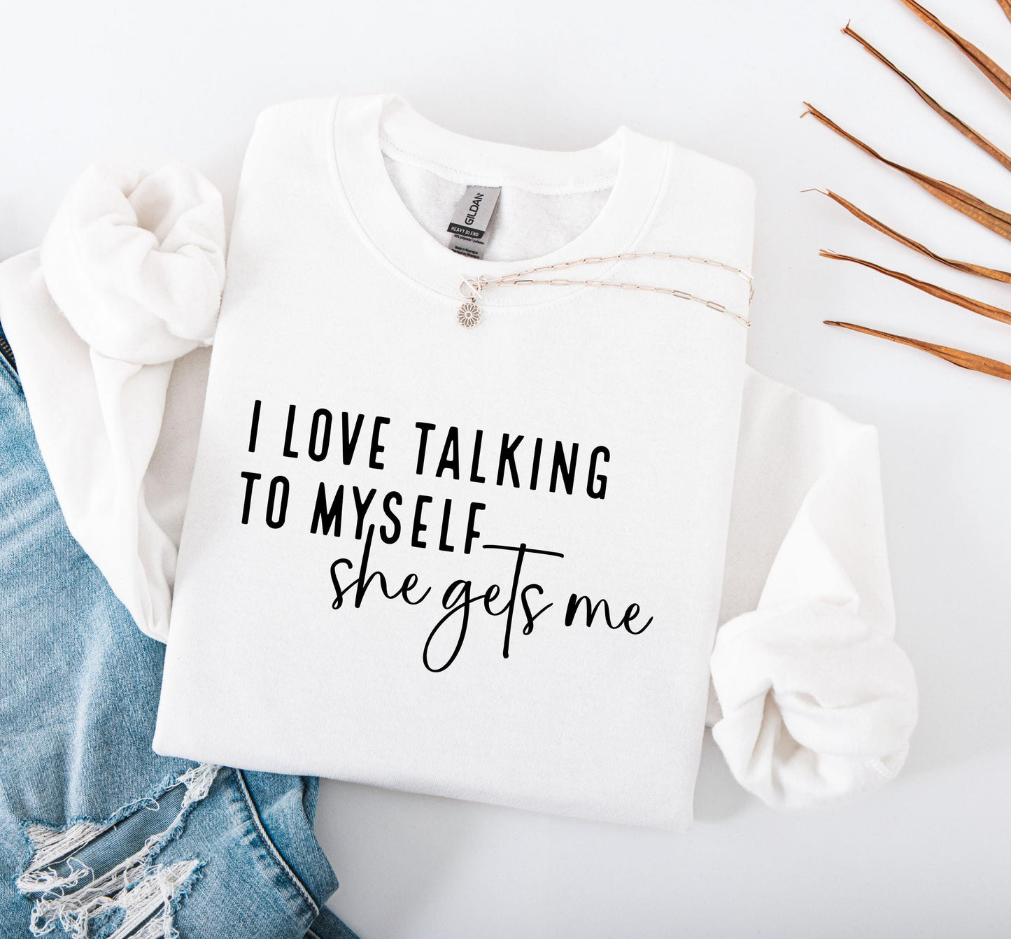 I Love Talking to Myself She Gets Me Sweatshirt