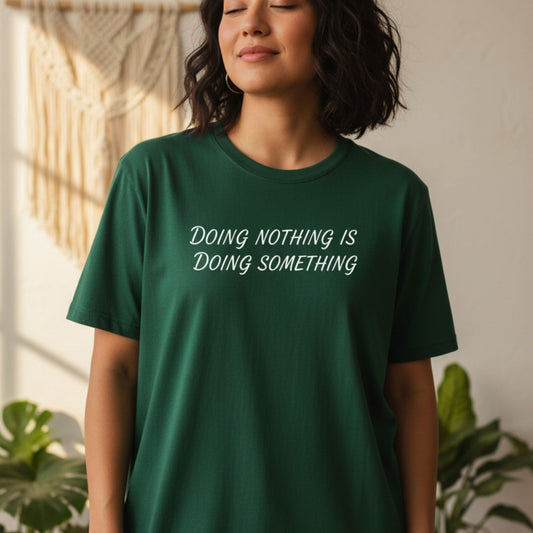 Doing Nothing Is Doing Something T-Shirt | Self-Care Graphic Tee for Women - Best Life Apparel