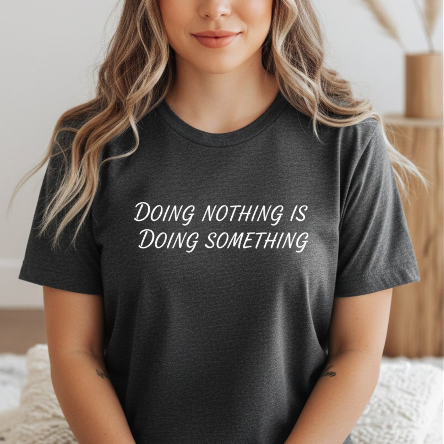 Doing Nothing Is Doing Something T-Shirt | Self-Care Graphic Tee for Women - Best Life Apparel