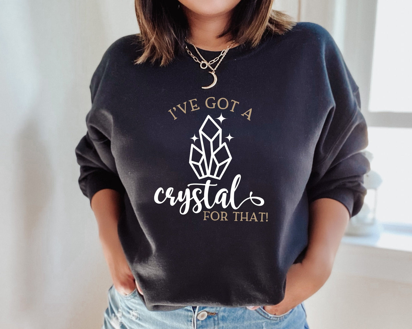 I've Got A Crystal For That Sweatshirt