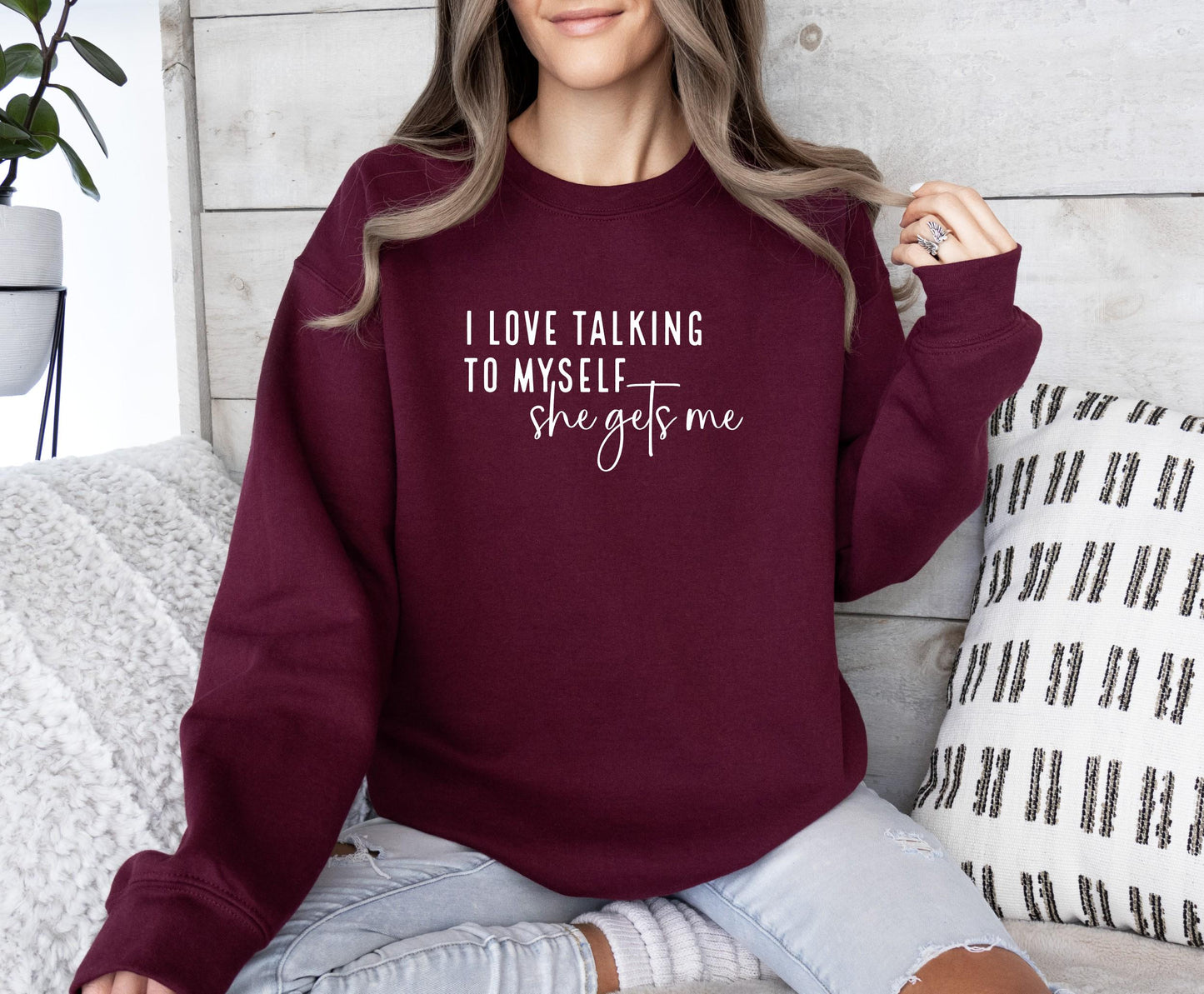 I Love Talking to Myself She Gets Me Sweatshirt