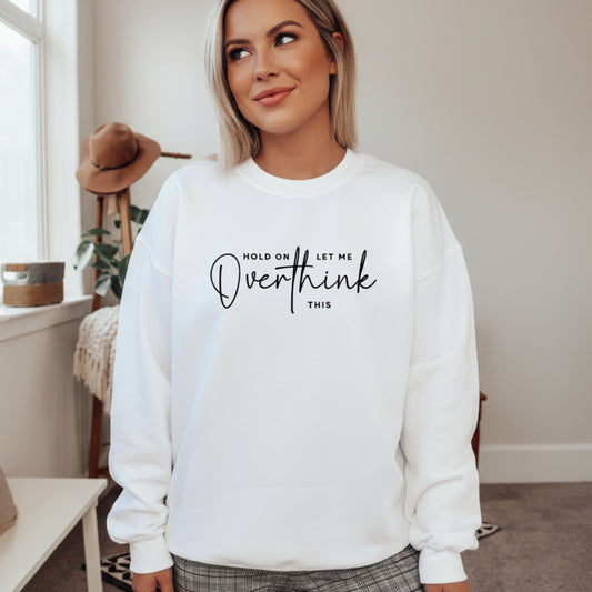 White Hold On Let Me Overthink This women's crewneck sweatshirt — funny anxiety and overthinking gift for women