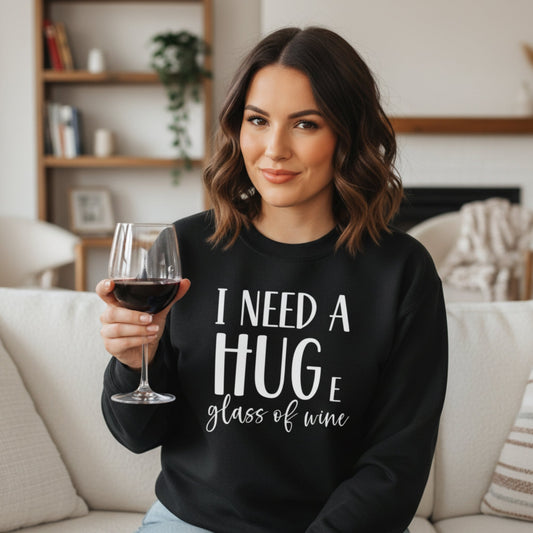 I Need a Huge Glass of Wine Sweatshirt - Best Life Apparel