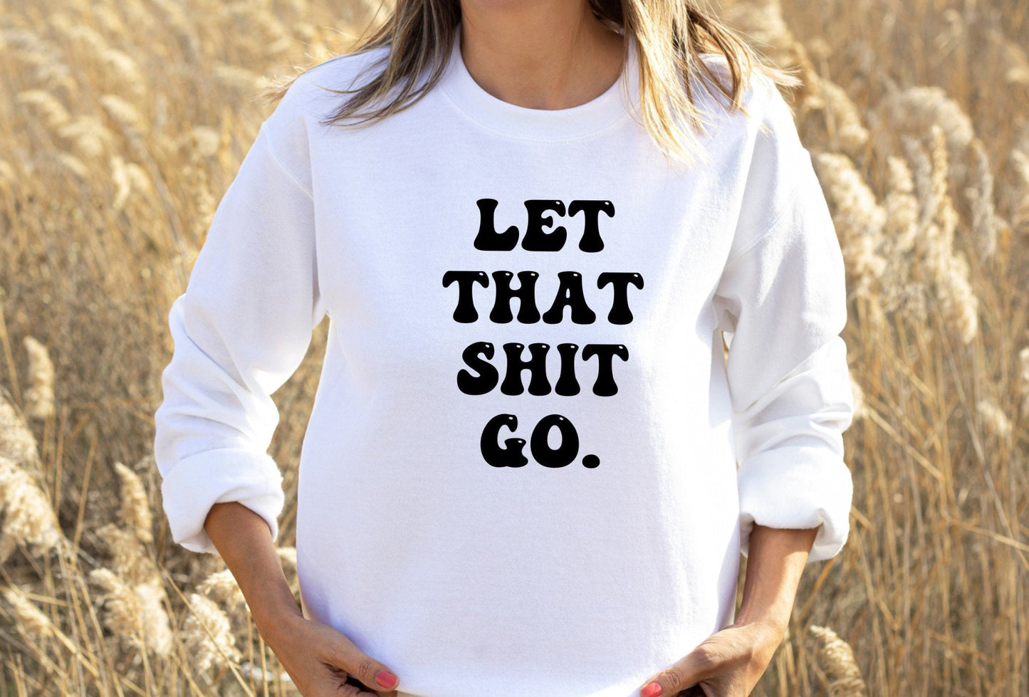 Let That Shit Go Sweatshirt - Best Life Apparel