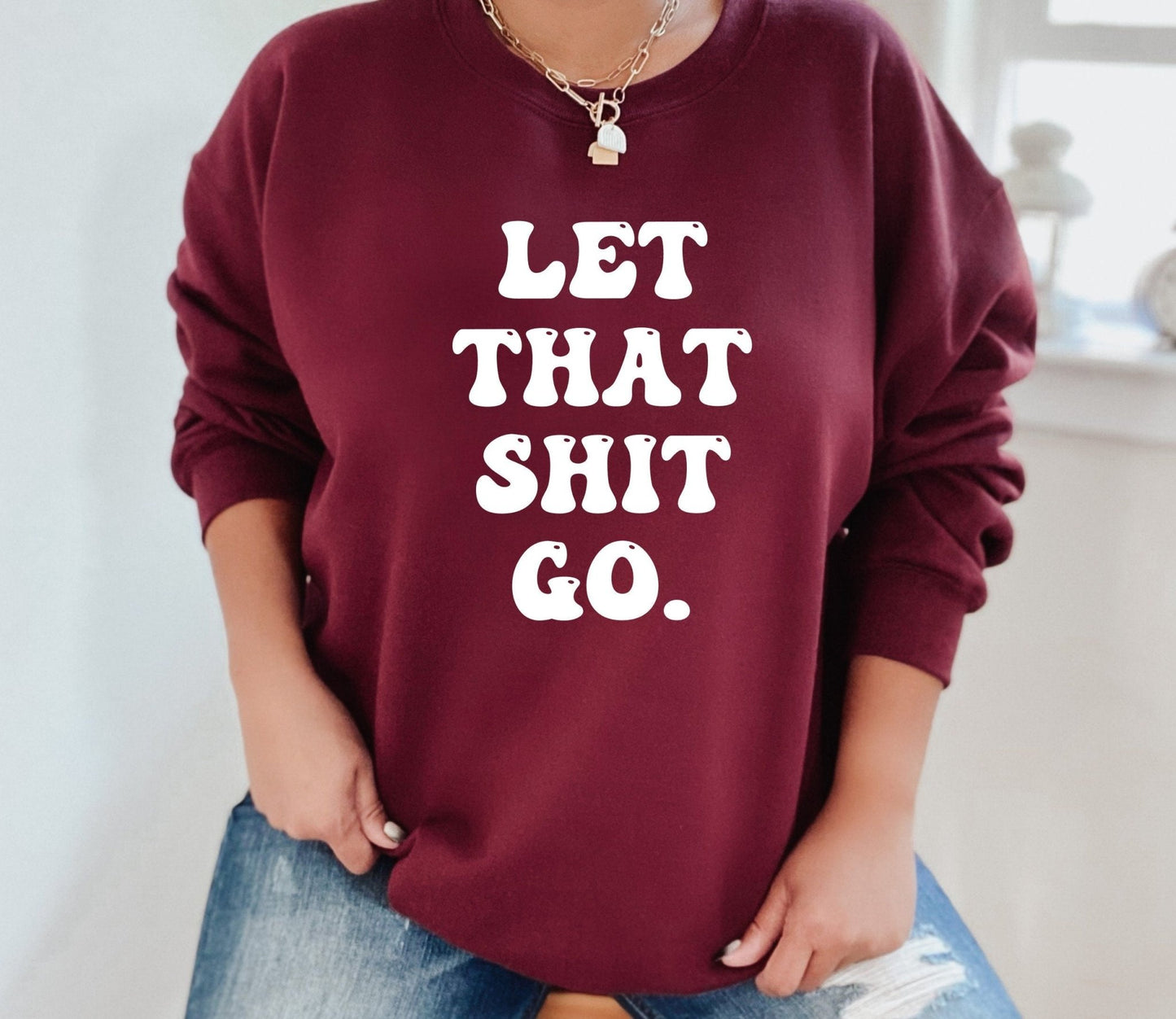 Let That Shit Go Sweatshirt - Best Life Apparel