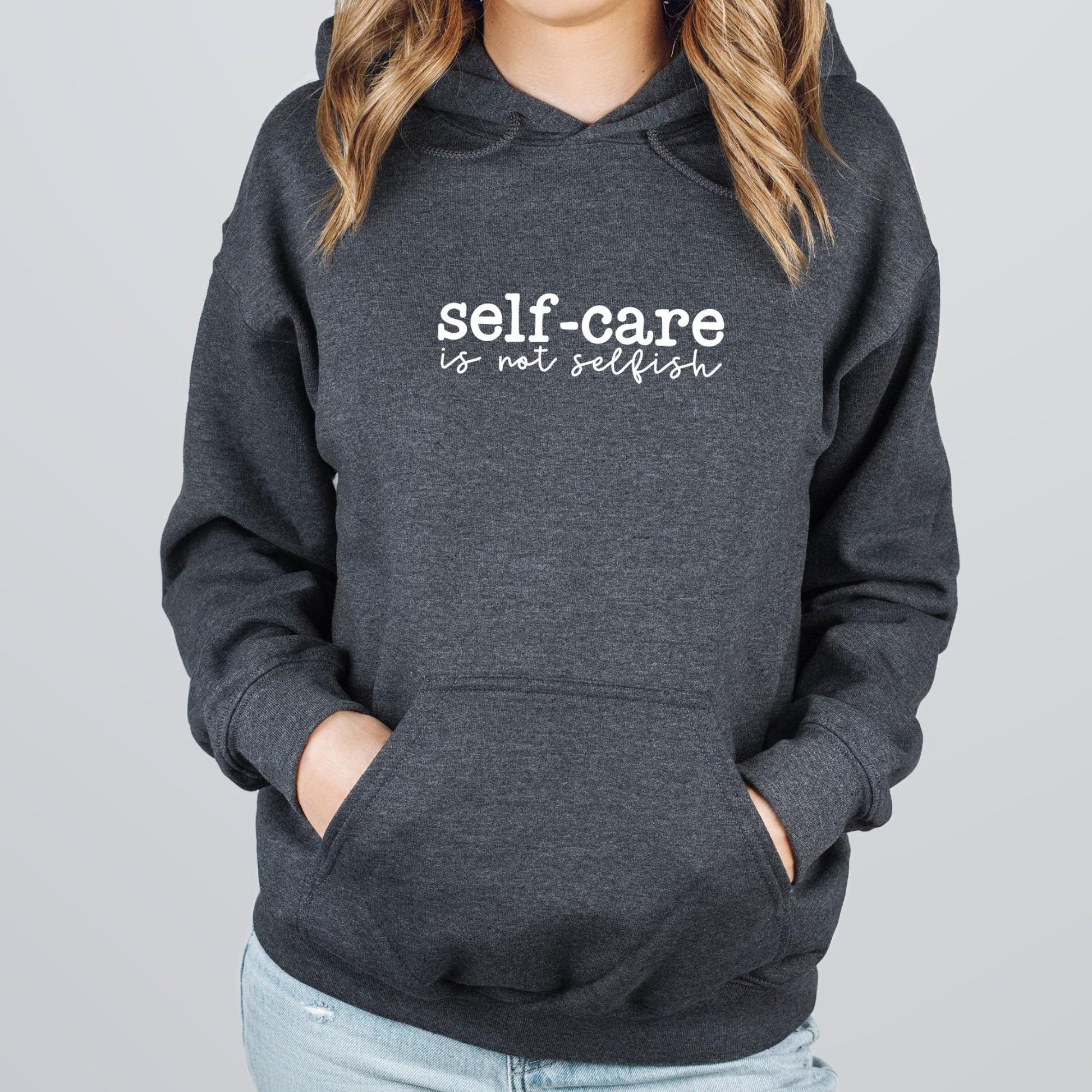 Self Care Is Not Selfish Hoodie - Best Life Apparel