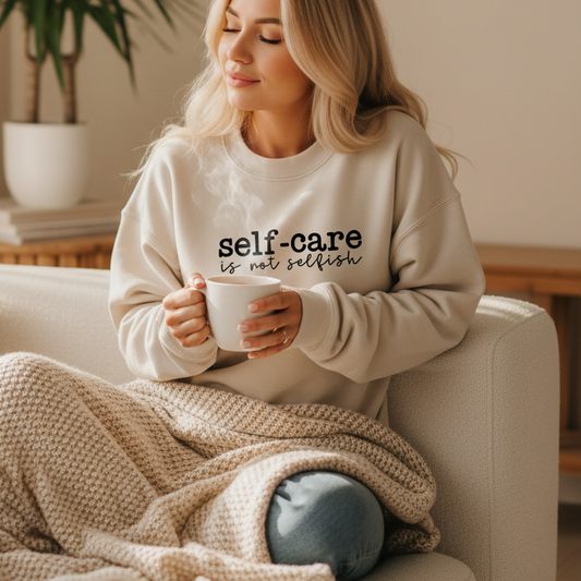 Self Care Is Not Selfish sweatshirt in soft cozy fleece for casual everyday wear sand color