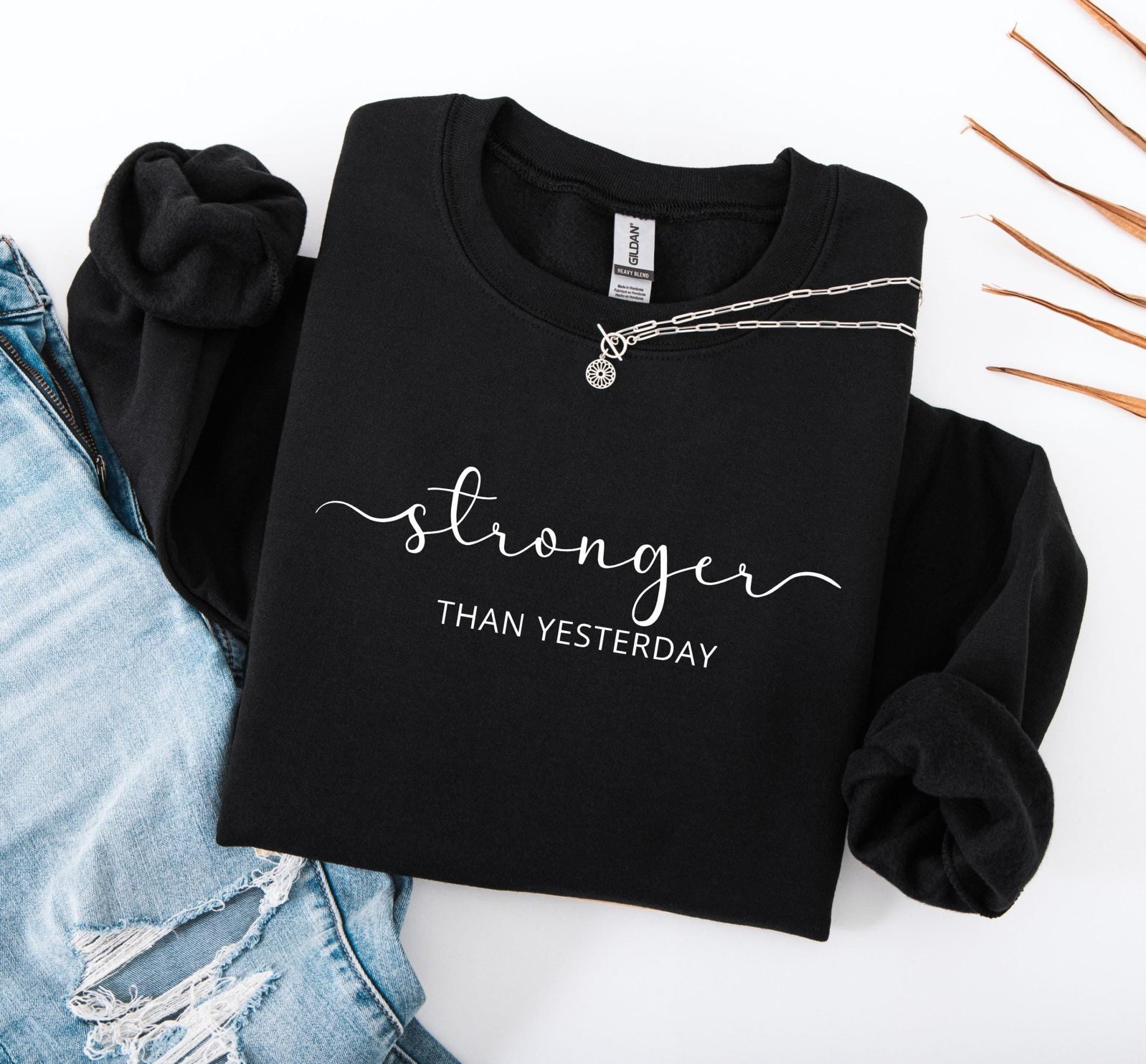Stronger Than Yesterday Sweatshirt - Best Life Apparel