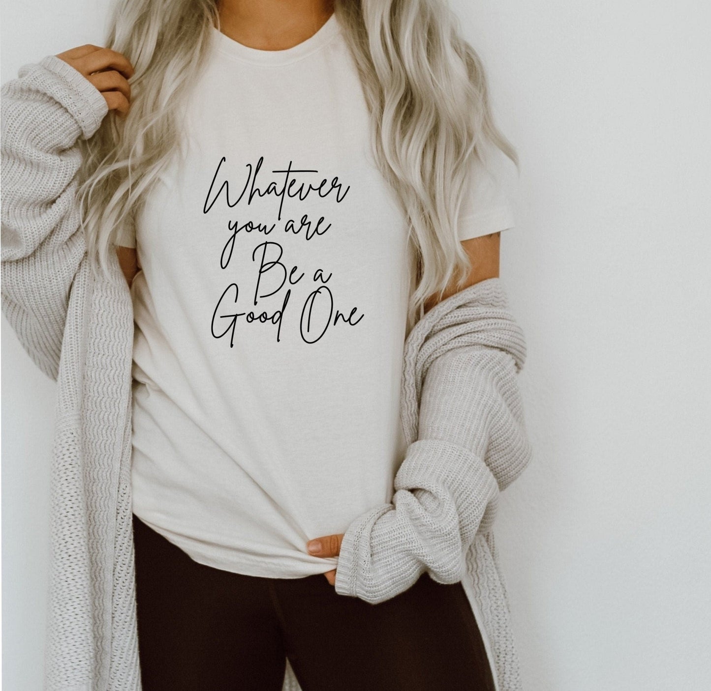 Whatever You Are Be a Good One T-Shirt - Best Life Apparel