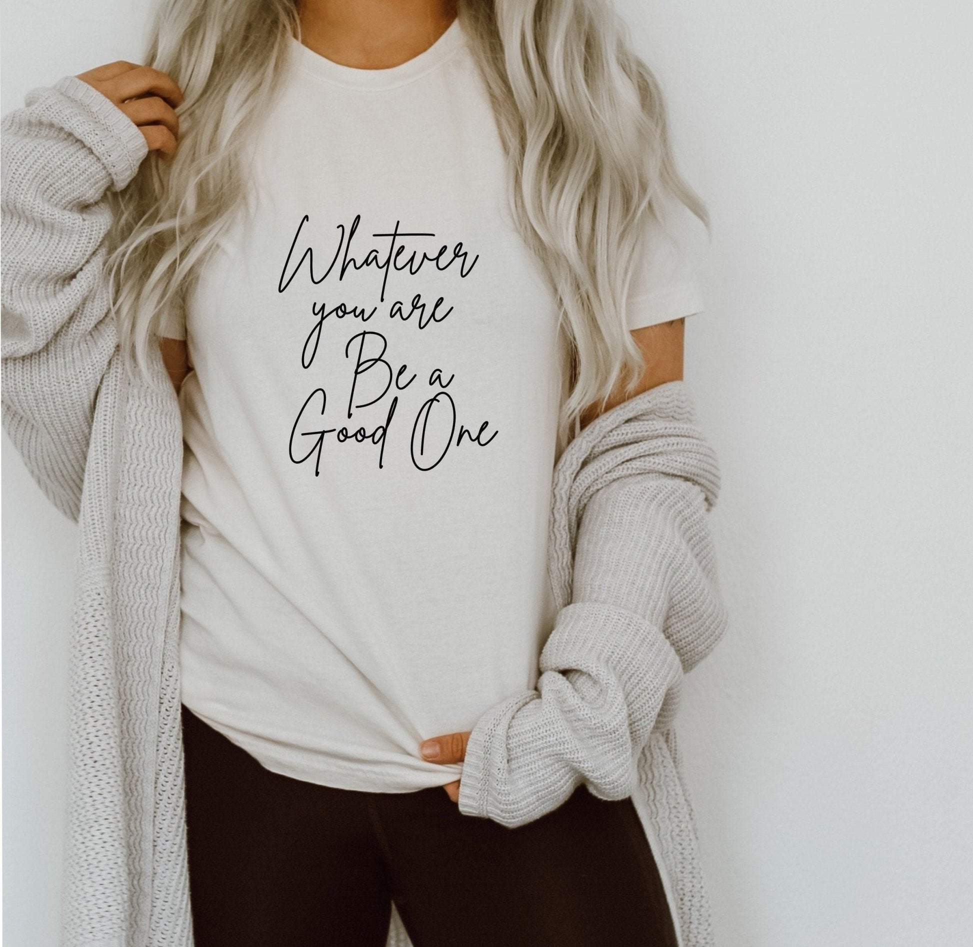 Whatever You Are Be a Good One T-Shirt - Best Life Apparel