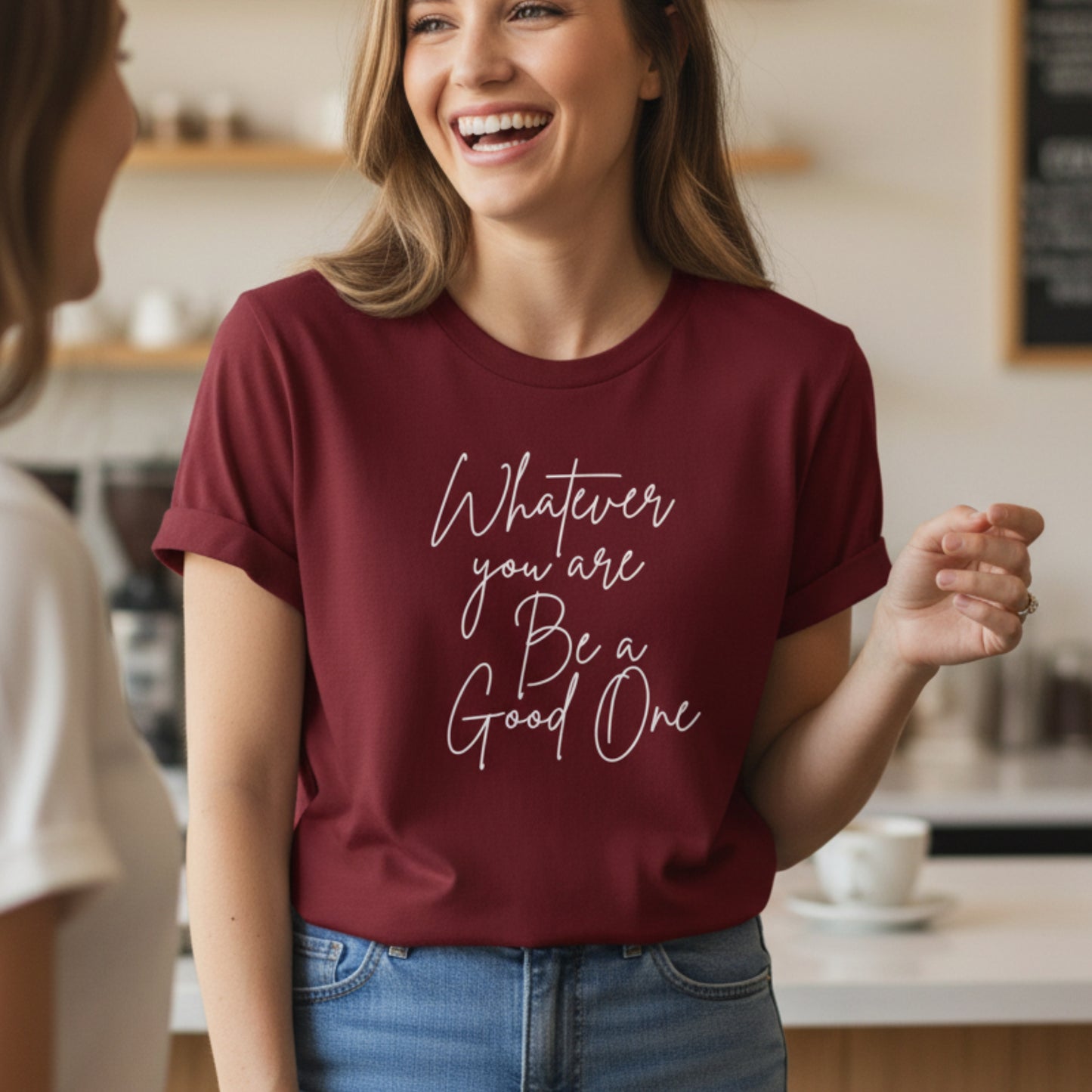 Women's Whatever You Are Be A Good One graphic t-shirt — inspirational kindness gift for women